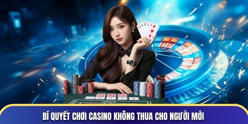 Cách Chơi Casino Luôn Thắng 3 Bí quyết chơi casino không thua cho người mới