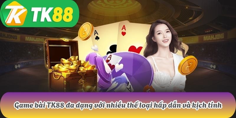TK88 7 Game bài TK88 đa dạng với nhiều thể loại hấp dẫn và kịch tính