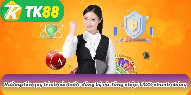 TK88 8 Hướng dẫn quy trình các bước đăng ký và đăng nhập TK88 nhanh chóng