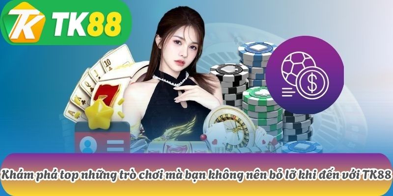 TK88 4 Khám phá top những trò chơi mà bạn không nên bỏ lỡ khi đến với TK88