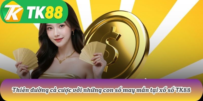 TK88 5 Thiên đường cá cược với những con số may mắn tại xổ số TK88